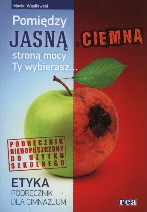 Etyka Pomiędzy jasną i ciemną stroną mocy Ty wybierasz Podręcznik Gimnazjum