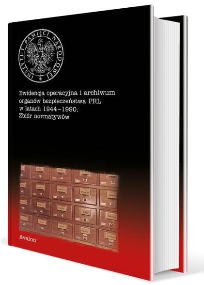 Ewidencja operacyjna i archiwum organów bezpieczeństwa PRL w latach 1944-1990 Zbiór normatywów