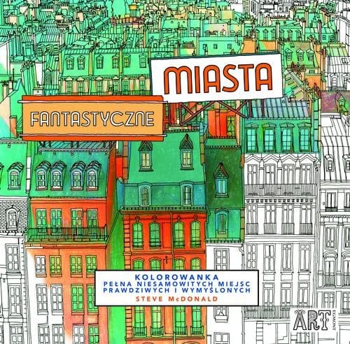 Fantastyczne miasta Kolorowanka pełan niesamowitych miejsc prawdziwych i wymyślonych