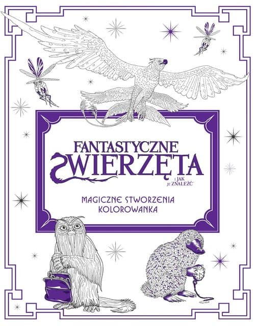 Fantastyczne zwierzęta i jak je znaleźć Magiczne stworzenia Kolorowanka