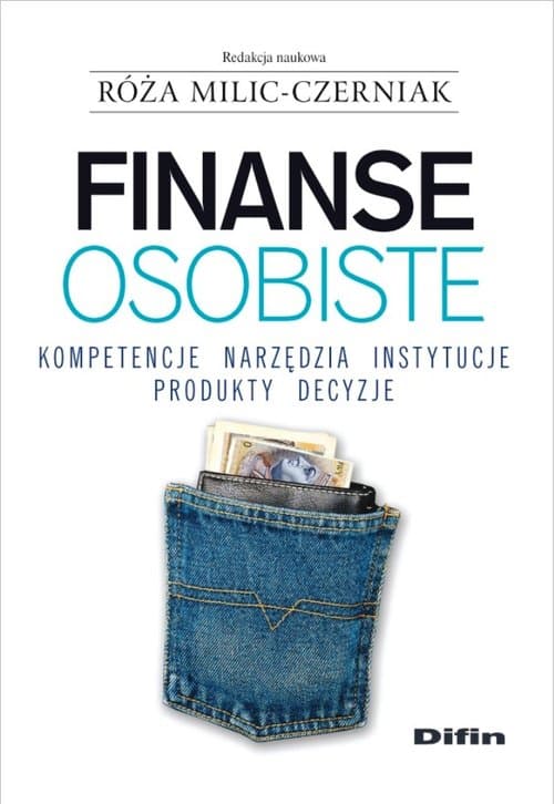 Finanse osobiste Kompetencje, narzędzia, instytucje, produkty, decyzje