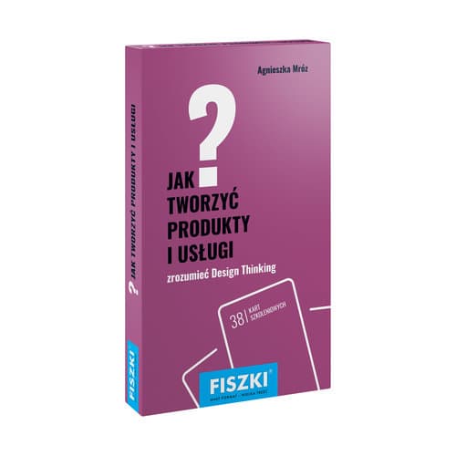 Fiszki Jak tworzyć produkty i usługi Design Thinking w praktyce