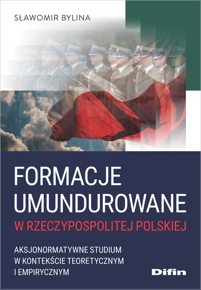 Formacje umundurowane w Rzeczypospolitej Polskiej. Aksjonormatywne studium w kontekście teoretycznym i empirycznym