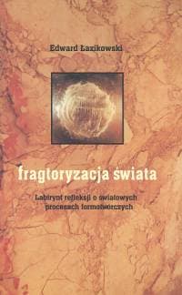 Fragtoryzacja świata Labirynt refleksji o światowych procesach formotwórczych