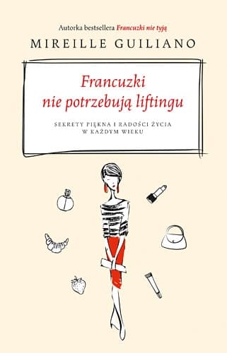 Francuzki nie potrzebują liftingu. Sekrety piękna i radości życia w każdym wieku