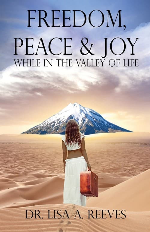 Freedom, Peace & Joy While in the Valley of Life