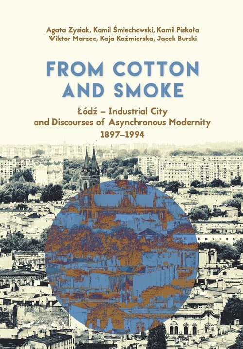 From Cotton and Smoke: Łódź Industrial City and Discourses of Asynchronous Modernity 1897-1994