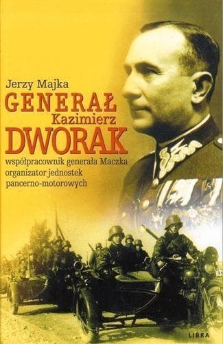 Genarał Kazimierz Dworak współpracownik generała Maczka organizator jednostek pancerno - motorowych