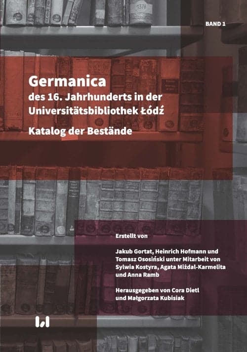 Germanica des 16 Jahrhunderts in der Universitätsbibliothek Łódź Katalog der Bestände, Band 1