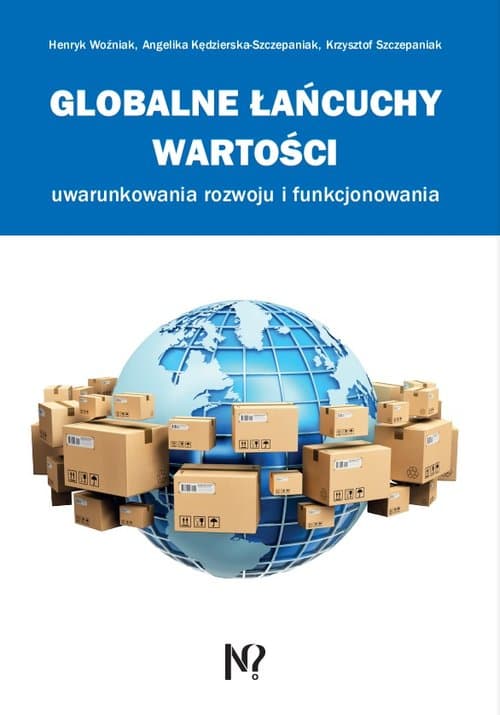 Globalne łańcuchy wartości Uwarunkowania rozwoju i funkcjonowania