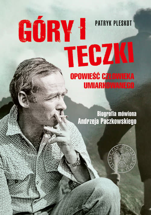 Góry i teczki: opowieść człowieka umiarkowanego. Biografia mówiona Andrzeja Paczkowskiego