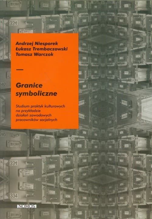 Granice symboliczne Studium praktyk kulturowych na przykładzie działań zawodowych pracowników socjalnych