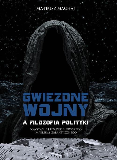 Gwiezdne wojny a filozofia polityki Powstanie i upadek Pierwszego Imperium Galaktycznego