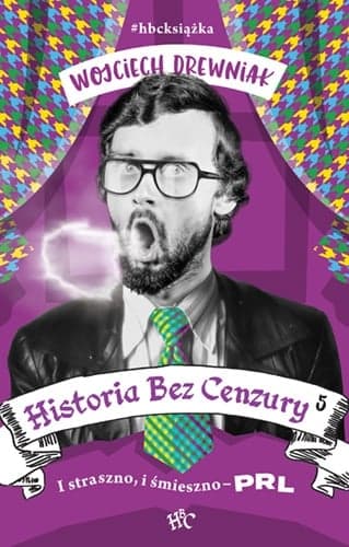 Historia bez cenzury 5. I straszno, i śmieszno - PRL wyd.2021