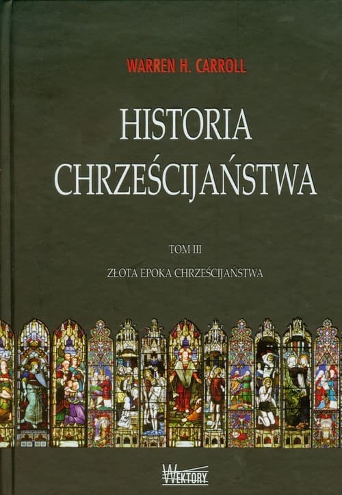 Historia chrześcijaństwa Tom 3 Złota epoka chrześcijaństwa