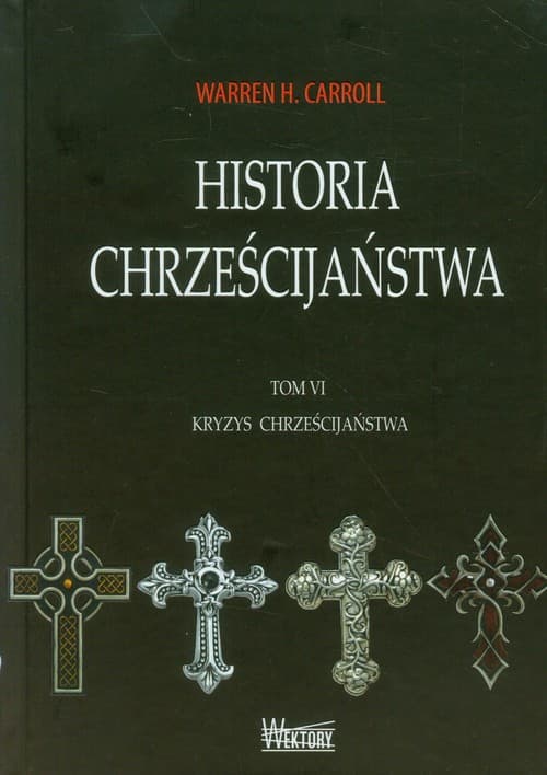 Historia chrześcijaństwa Tom 6 Kryzys chrześcijaństwa