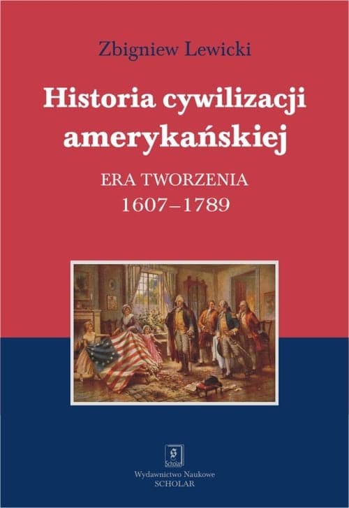 Historia cywilizacji amerykańskiej Tom 1 Era tworzenia 1607–1789