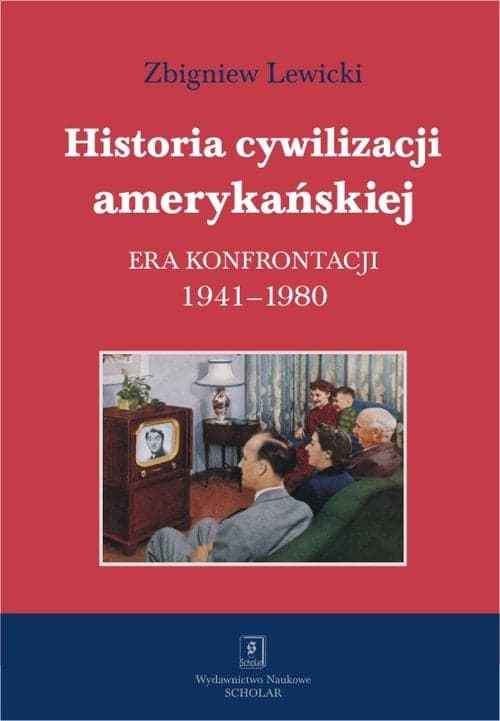 Historia cywilizacji amerykańskiej Tom 4 Era konfrontacji 1941–1980