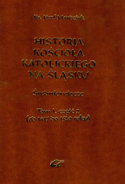 Historia Kościoła Katolickiego na Śląsku Tom 1 część 2