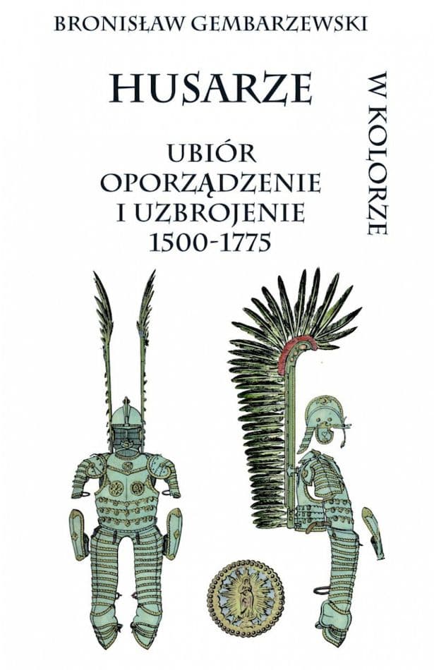 Husarze ubiór oporządzenie i uzbrojenie 1500-1775 w kolorze