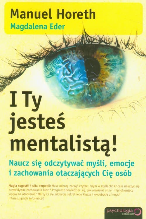I Ty jesteś mentalistą! Naucz się odczytywać myśli, emocje i zachowania otaczających Cię osób