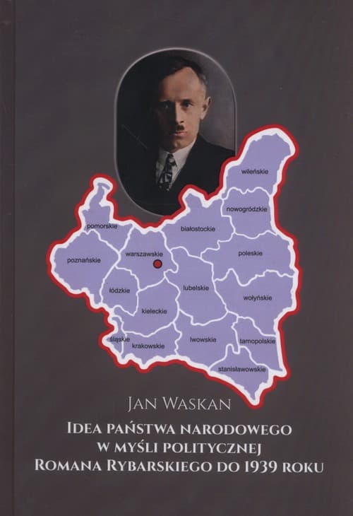 Idea państwa narodowego w myśli politycznej Romana Rybarskiego od 1939 roku