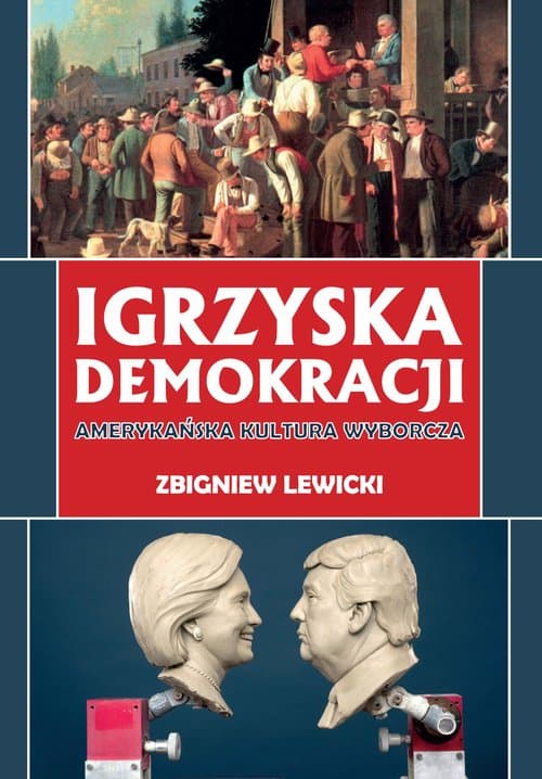 Igrzyska demokracji Amerykańska kultura wyborcza