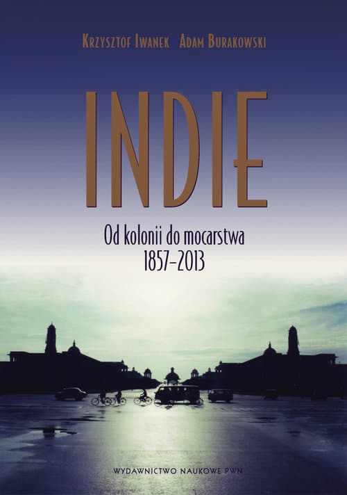 Indie Od kolonii do mocarstwa 1857–2013.