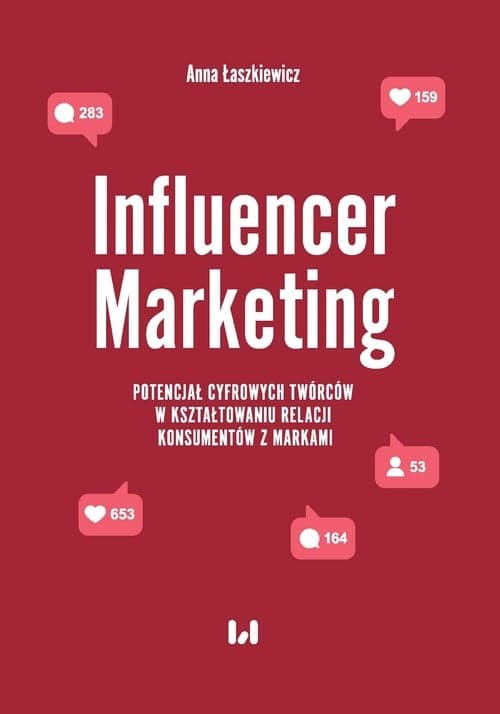 Influencer Marketing Potencjał cyfrowych twórców w kształtowaniu relacji konsumentów z markami