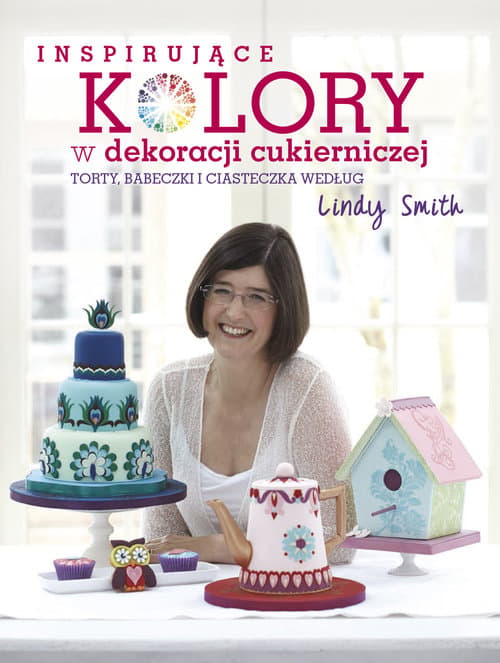 Inspirujące kolory w dekoracjach cukierniczych torty, babeczki i ciasteczka według Lindy Smith