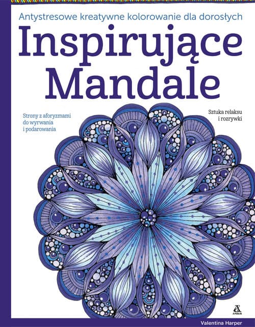 Inspirujące mandale Antystresowe kreatywne kolorowanie dla dorosłych