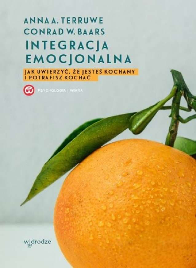 Integracja emocjonalna jak uwierzyć że jesteś kochany i potrafisz kochać wyd. 2023