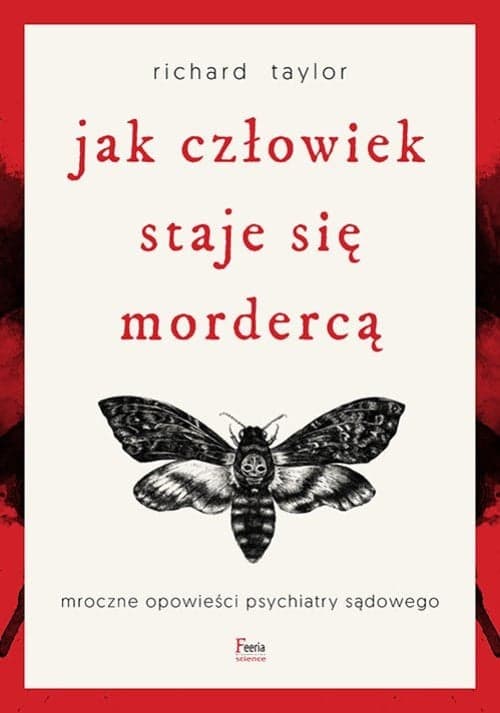 Jak człowiek staje się mordercą Mroczne opowieści psychiatry sądowego