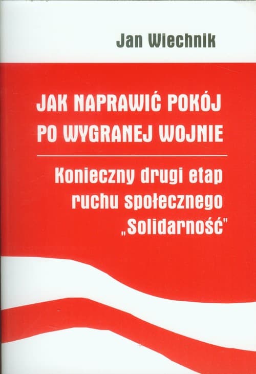 Jak naprawić pokój po wygranej wojnie konieczny drugi etap ruchu społecznego Solidarność