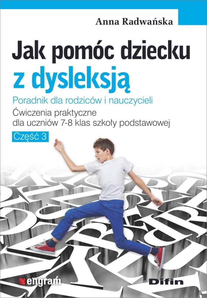 Jak pomóc dziecku z dysleksją. Ćwiczenia praktyczne dla uczniów klas 7-8 szkoły podstawowej. Część 3