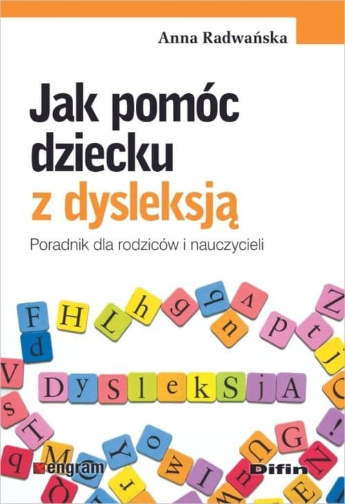 Jak pomóc dziecku z dysleksją Poradnik dla rodziców i nauczycieli