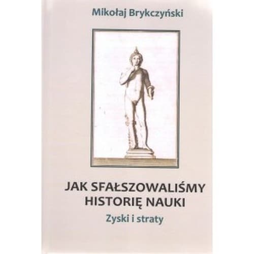 Jak sfałszowaliśmy historię nauki