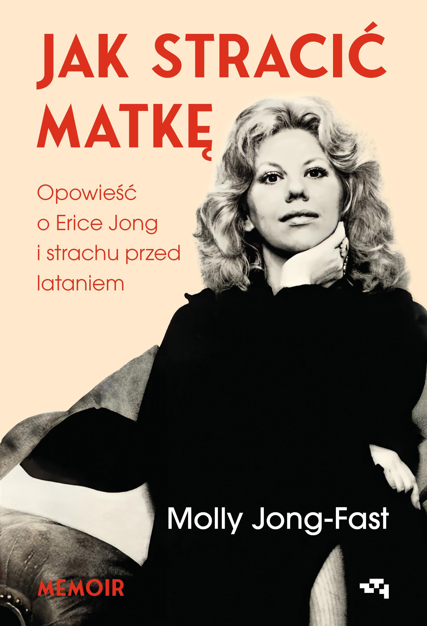 Jak stracić matkę. Opowieść o Erice Jong i strachu przed lataniem. Wspomnienia córki