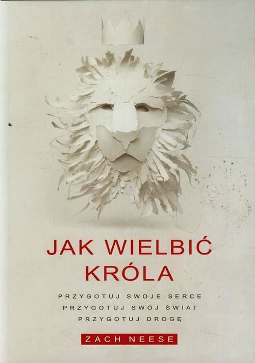 Jak wielbić króla Przygotuj swoje serce, przygotuj swój świat, przygotuj drogę