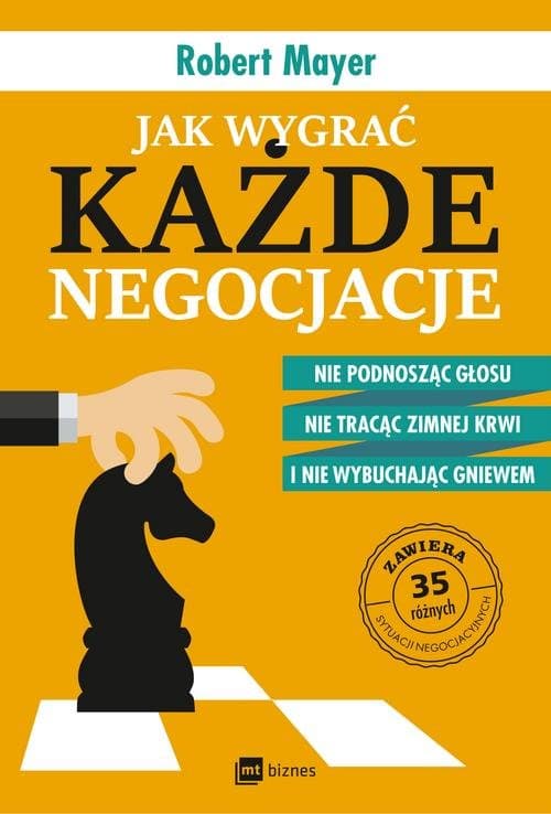 Jak wygrać każde negocjacje Nie podnosząc głosu, nie tracąc zimnej krwi i nie wybuchając gniewem