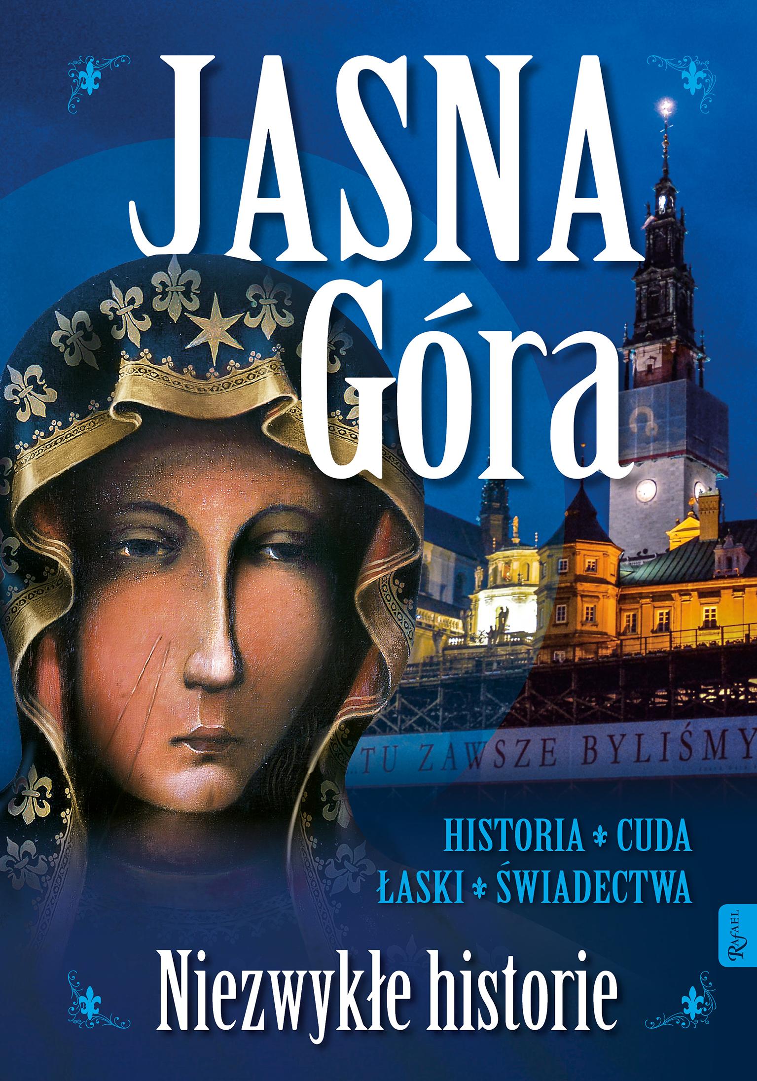 Jasna Góra Niezwykłe historie Historia Cuda Łaski Świadectwa
