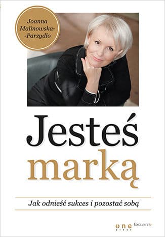 Jesteś marką Jak odnieść sukces i pozostać sobą