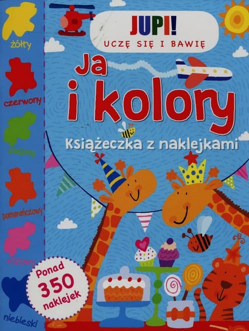 Jupi! Uczę się i bawię Ja i kolory Książeczka z naklejkami