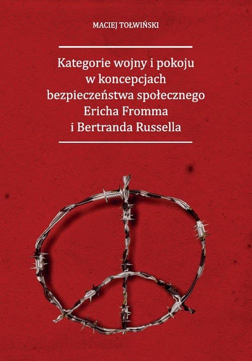 Kategorie wojny i pokoju w koncepcjach bezpieczeństwa społecznego Ericha Fromma i Bertranda Russella