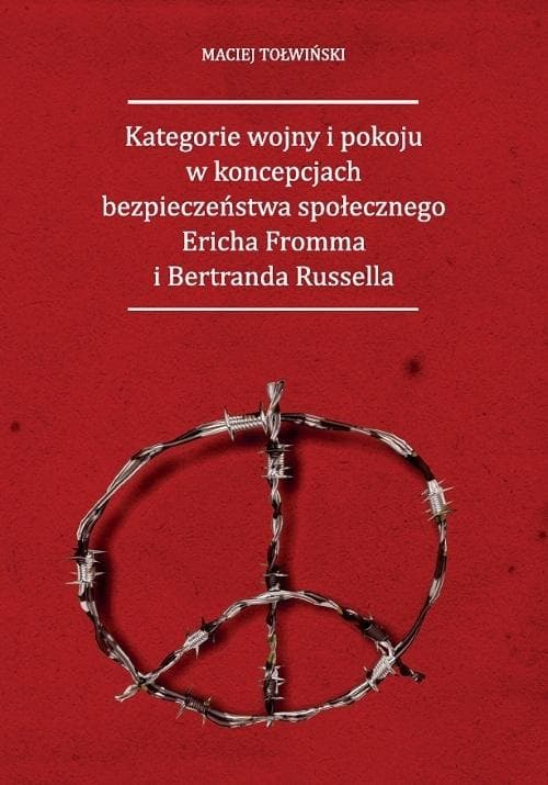 Kategorie wojny i pokoju w koncepcjach bezpieczeństwa społecznego Ericha Fromma i Bertranda Russella