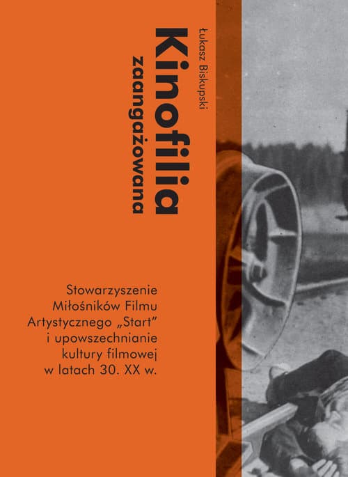 Kinofilia zaangażowana Stowarzyszenie Miłośników Filmu Artystycznego Start i upowszechnianie kultury filmowej w latach 30 XX w.