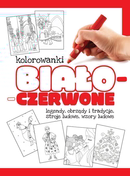 Kolorowanki biało-czerwone Część 1 Legendy, obrzędy i tradycje, stroje ludowe, wzory ludowe