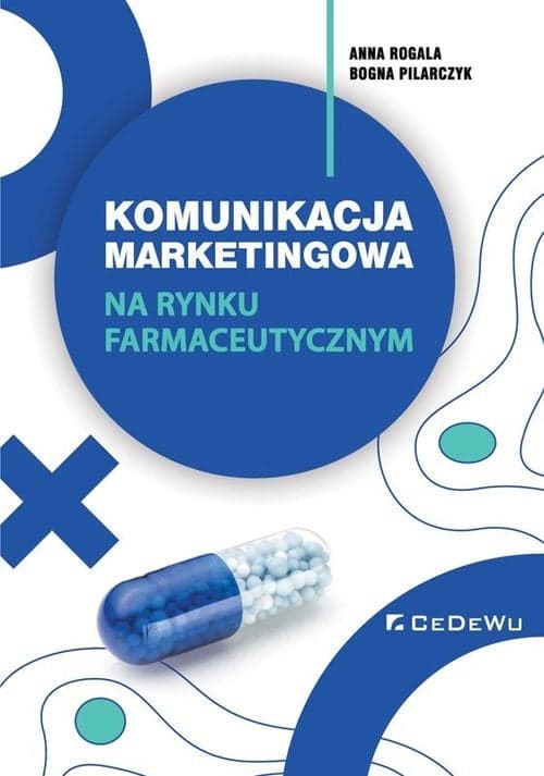 Komunikacja marketingowa na rynku farmaceutycznym. Implikacje teoretyczne i wyzwania dla praktyki