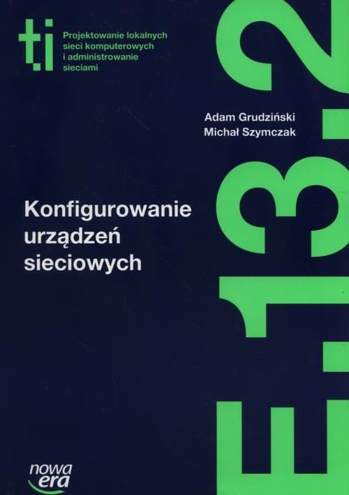 Konfigurowanie urządzeń sieciowych Podręcznik Kwalifikacja E.13. Część 2 Technikuj,