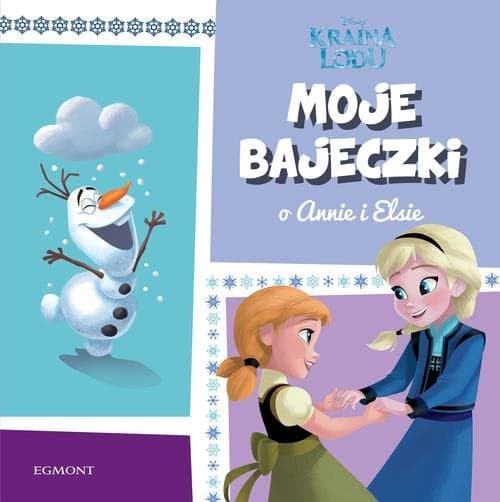 Kraina Lodu Moje bajeczki o Annie i Elsie